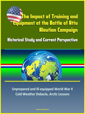 cover image of The Impact of Training and Equipment at the Battle of Attu, Aleutian Campaign